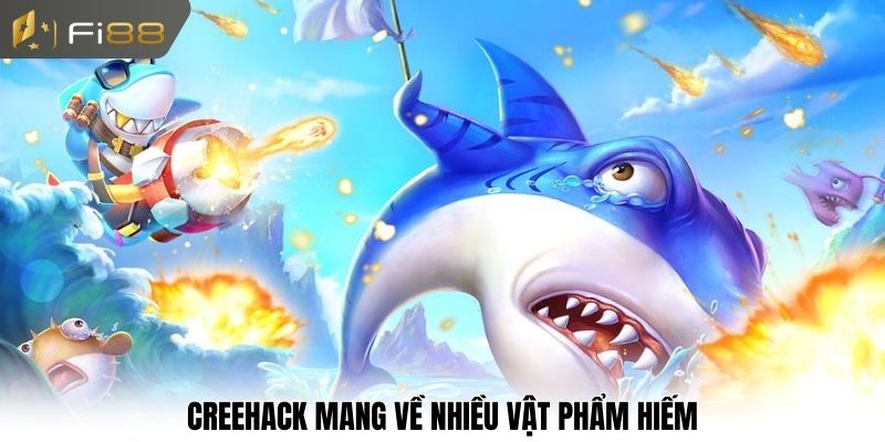 Creehack mang về nhiều vật phẩm hiếm
